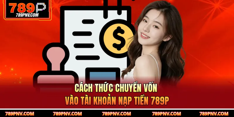 Cách thức chuyển vốn vào tài khoản nạp tiền 789P