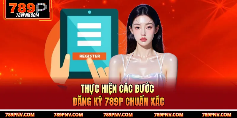Thực hiện các bước đăng ký 789P chuẩn xác